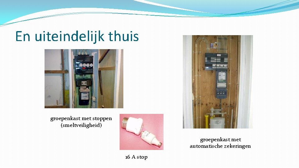 En uiteindelijk thuis groepenkast met stoppen (smeltveiligheid) groepenkast met automatische zekeringen 16 A stop