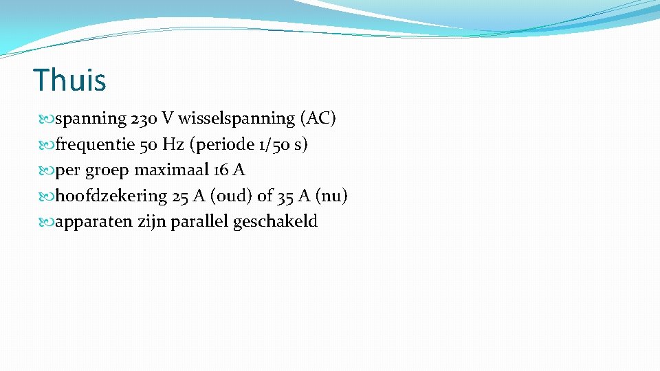 Thuis spanning 230 V wisselspanning (AC) frequentie 50 Hz (periode 1/50 s) per groep