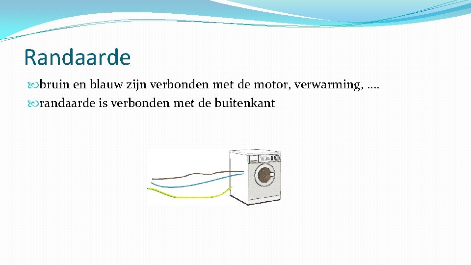 Randaarde bruin en blauw zijn verbonden met de motor, verwarming, …. randaarde is verbonden