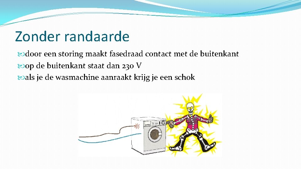 Zonder randaarde door een storing maakt fasedraad contact met de buitenkant op de buitenkant