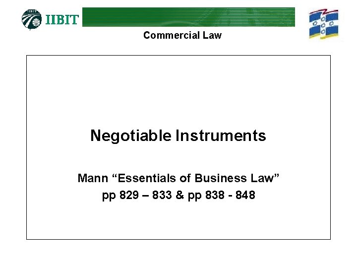 Commercial Law Negotiable Instruments Mann “Essentials of Business Law” pp 829 – 833 &