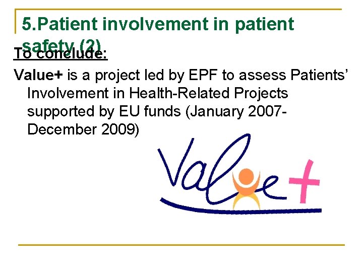 5. Patient involvement in patient safety (2) To conclude: Value+ is a project led