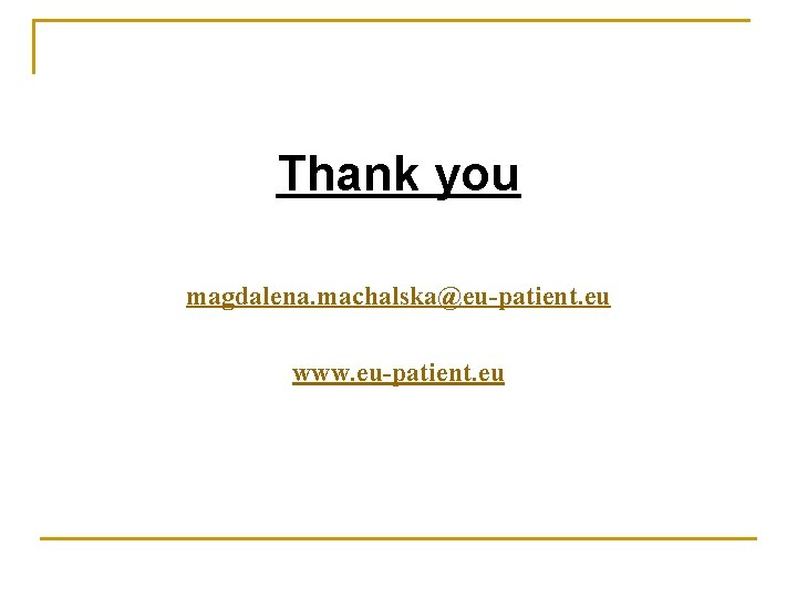 Thank you magdalena. machalska@eu-patient. eu www. eu-patient. eu 