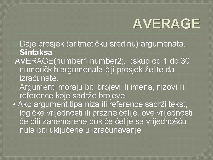 AVERAGE � Daje prosjek (aritmetičku sredinu) argumenata. � Sintaksa AVERAGE(number 1; number 2; .