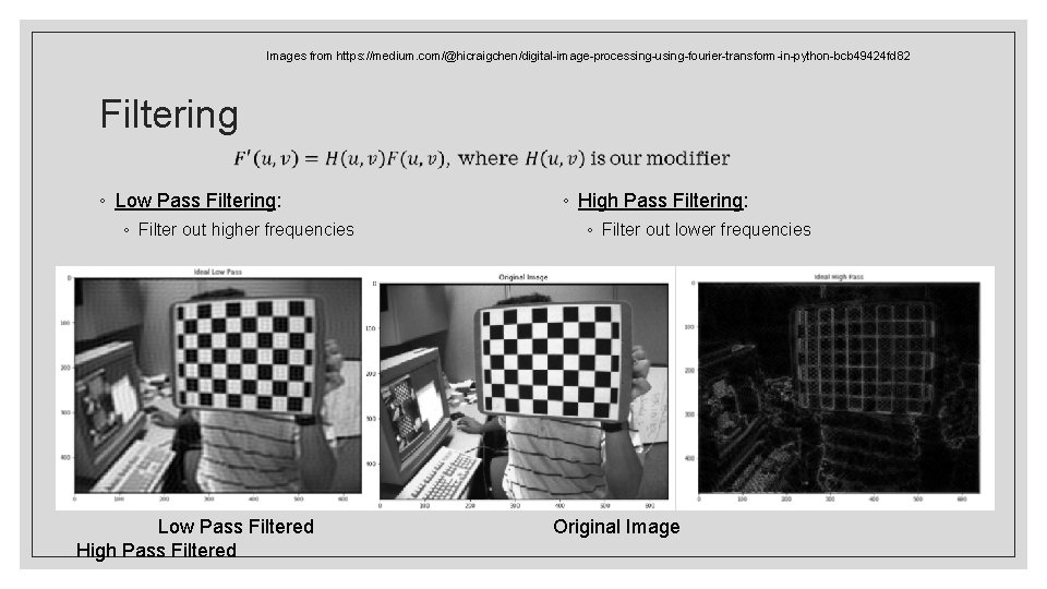 Images from https: //medium. com/@hicraigchen/digital-image-processing-using-fourier-transform-in-python-bcb 49424 fd 82 Filtering ◦ Low Pass Filtering: ◦