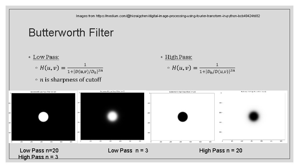 Images from https: //medium. com/@hicraigchen/digital-image-processing-using-fourier-transform-in-python-bcb 49424 fd 82 Butterworth Filter ◦ ◦ Low Pass