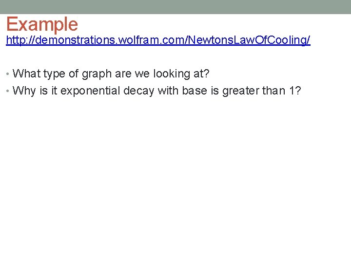 Example http: //demonstrations. wolfram. com/Newtons. Law. Of. Cooling/ • What type of graph are