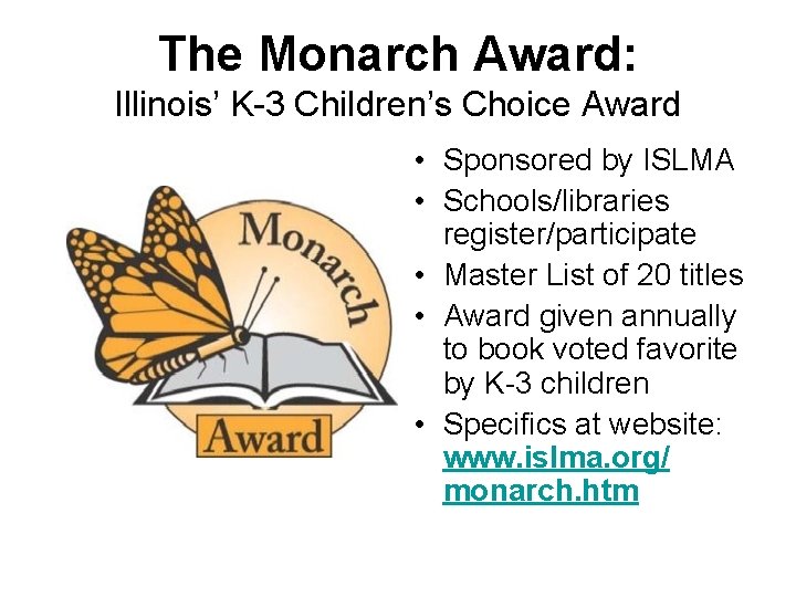 The Monarch Award: Illinois’ K-3 Children’s Choice Award • Sponsored by ISLMA • Schools/libraries