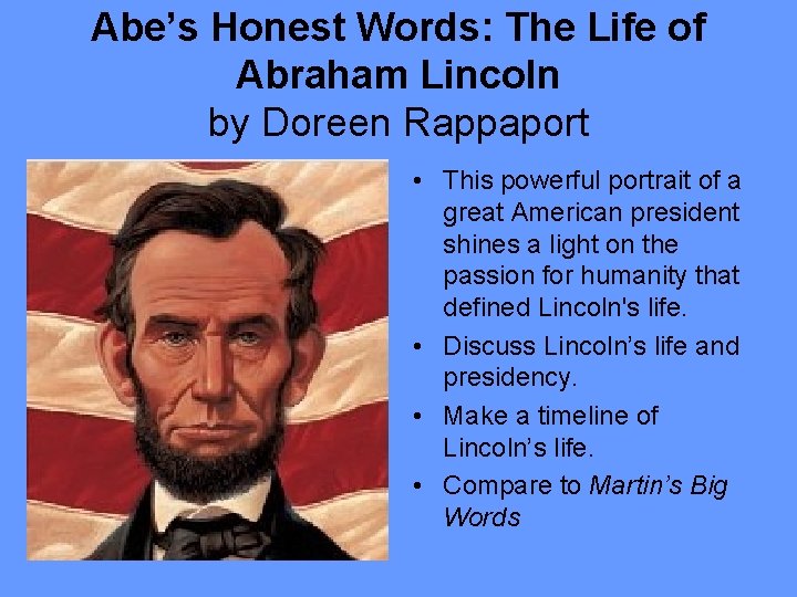Abe’s Honest Words: The Life of Abraham Lincoln by Doreen Rappaport • This powerful