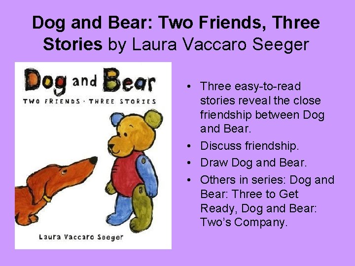 Dog and Bear: Two Friends, Three Stories by Laura Vaccaro Seeger • Three easy-to-read