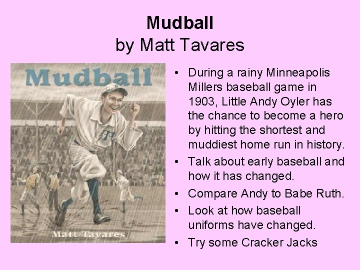 Mudball by Matt Tavares • During a rainy Minneapolis Millers baseball game in 1903,