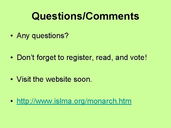 Questions/Comments • Any questions? • Don’t forget to register, read, and vote! • Visit