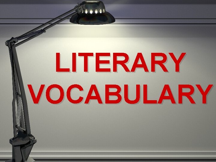 LITERARY VOCABULARY 
