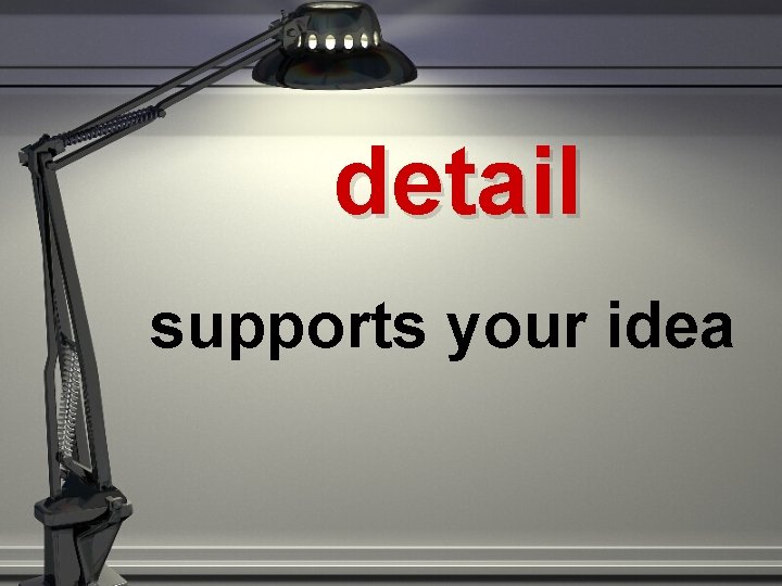 detail supports your idea 