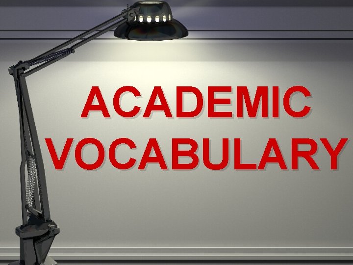 ACADEMIC VOCABULARY 