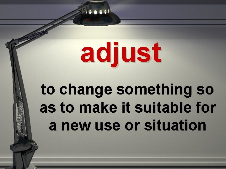 adjust to change something so as to make it suitable for a new use