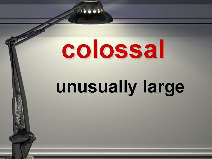 colossal unusually large 