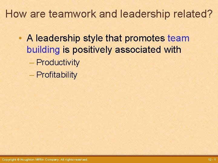 How are teamwork and leadership related? • A leadership style that promotes team building