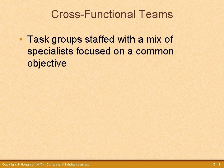 Cross-Functional Teams • Task groups staffed with a mix of specialists focused on a