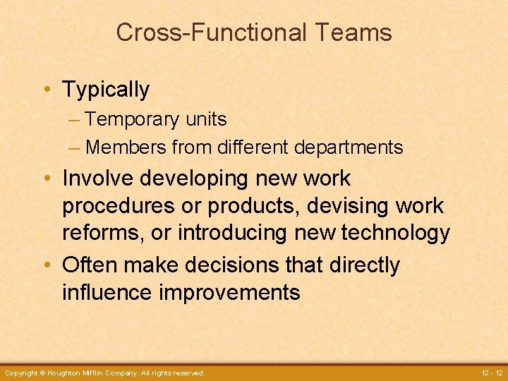 Cross-Functional Teams • Typically – Temporary units – Members from different departments • Involve