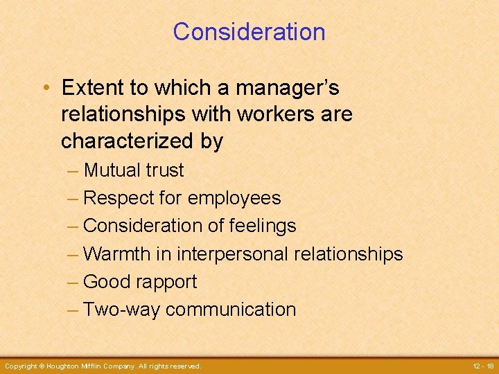 Consideration • Extent to which a manager’s relationships with workers are characterized by –