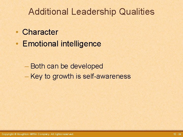 Additional Leadership Qualities • Character • Emotional intelligence – Both can be developed –