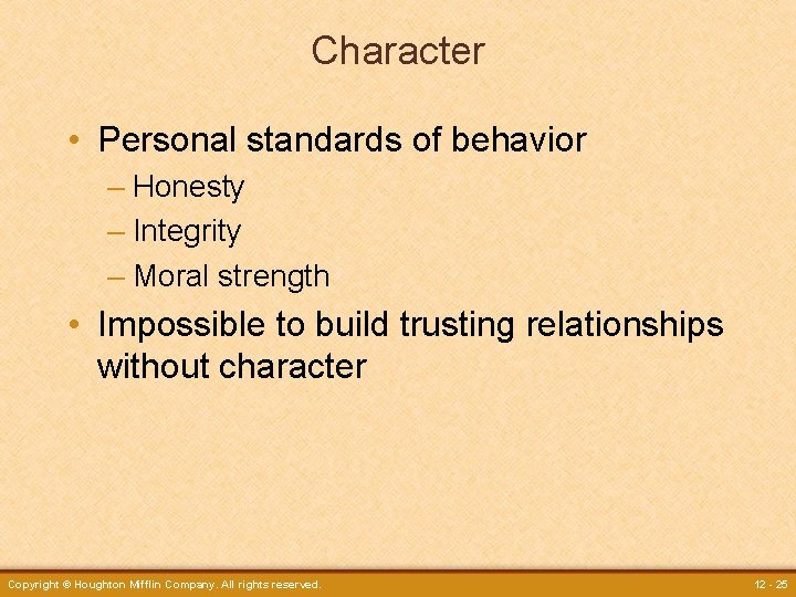 Character • Personal standards of behavior – Honesty – Integrity – Moral strength •