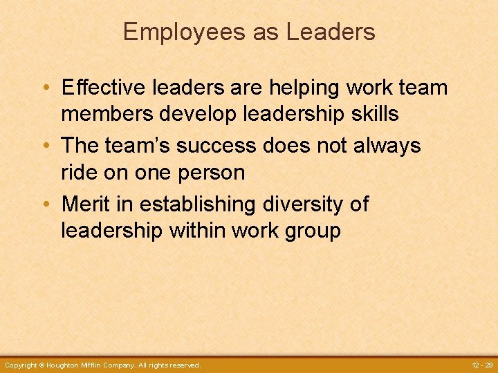 Employees as Leaders • Effective leaders are helping work team members develop leadership skills