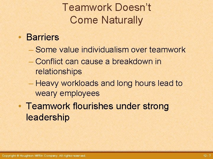 Teamwork Doesn’t Come Naturally • Barriers – Some value individualism over teamwork – Conflict