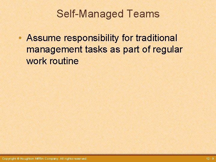 Self-Managed Teams • Assume responsibility for traditional management tasks as part of regular work