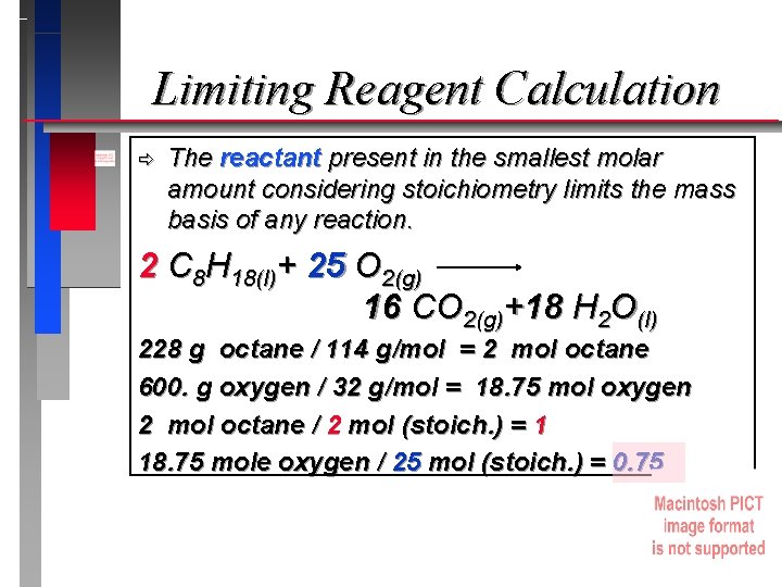 Limiting Reagent Calculation ð The reactant present in the smallest molar amount considering stoichiometry