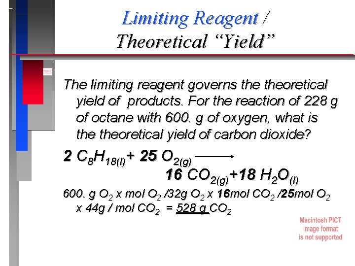 Limiting Reagent / Theoretical “Yield” The limiting reagent governs theoretical yield of products. For