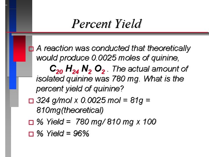 Percent Yield �A reaction was conducted that theoretically would produce 0. 0025 moles of