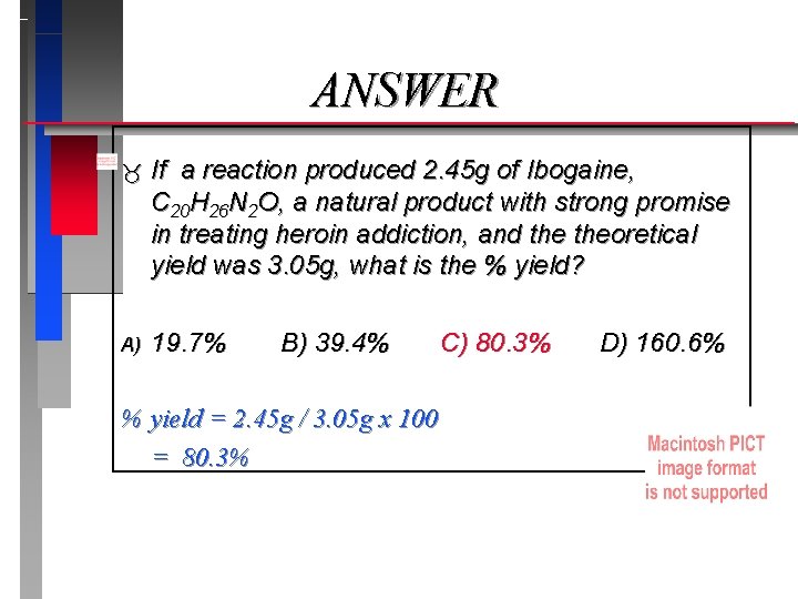 ANSWER If a reaction produced 2. 45 g of Ibogaine, C 20 H 26