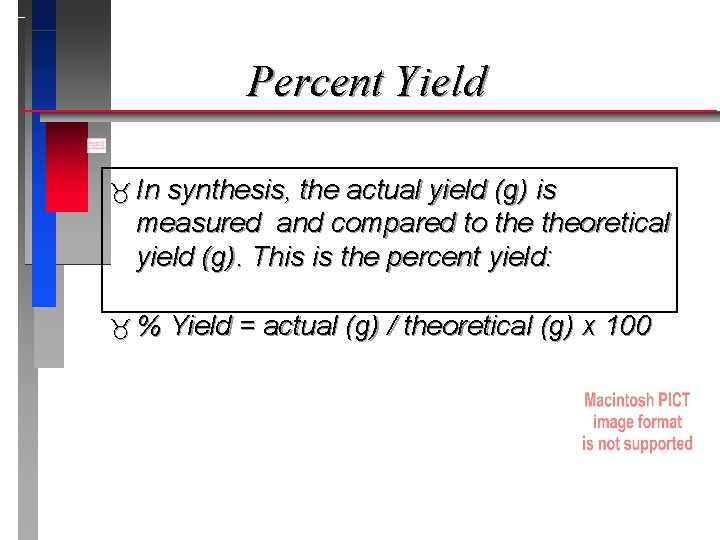 Percent Yield In synthesis, the actual yield (g) is measured and compared to theoretical