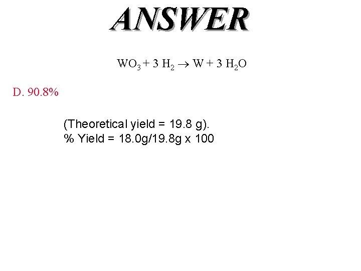 ANSWER WO 3 + 3 H 2 W + 3 H 2 O D.