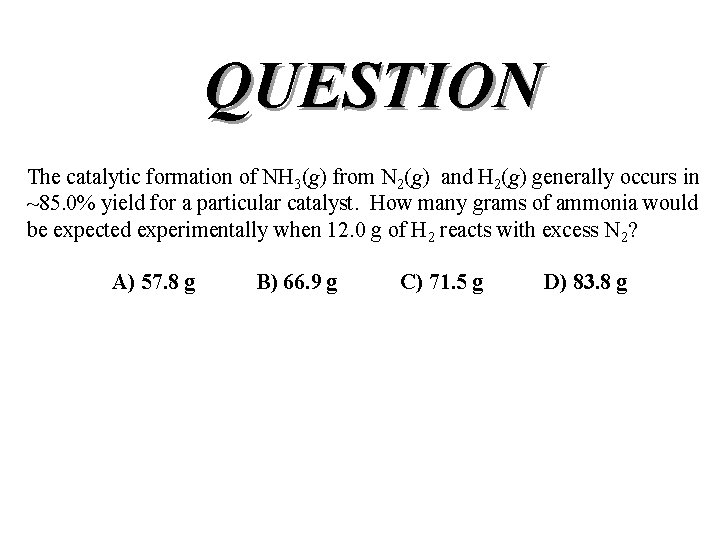 QUESTION The catalytic formation of NH 3(g) from N 2(g) and H 2(g) generally