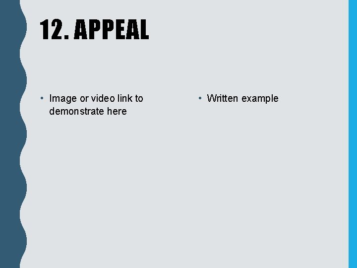 12. APPEAL • Image or video link to demonstrate here • Written example 