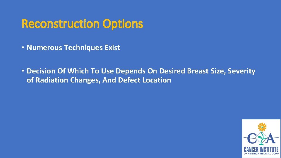 Reconstruction Options • Numerous Techniques Exist • Decision Of Which To Use Depends On