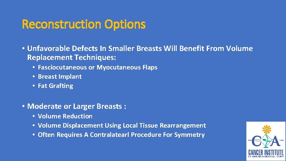 Reconstruction Options • Unfavorable Defects In Smaller Breasts Will Benefit From Volume Replacement Techniques: