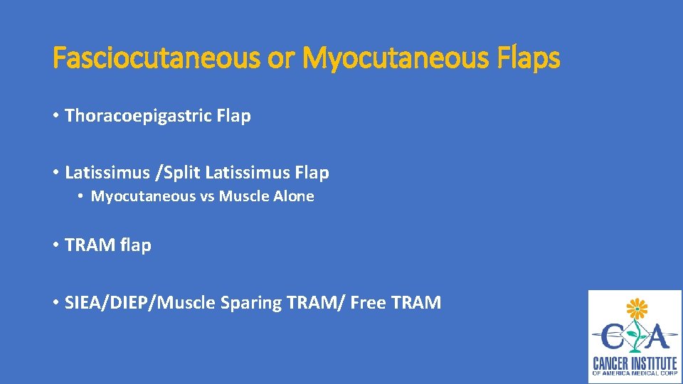 Fasciocutaneous or Myocutaneous Flaps • Thoracoepigastric Flap • Latissimus /Split Latissimus Flap • Myocutaneous