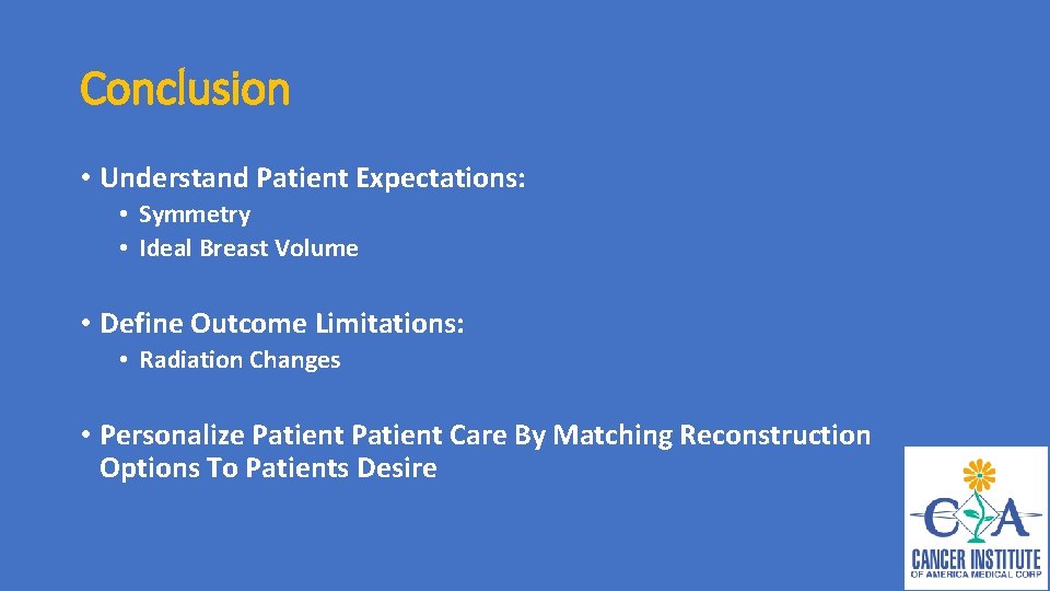 Conclusion • Understand Patient Expectations: • Symmetry • Ideal Breast Volume • Define Outcome