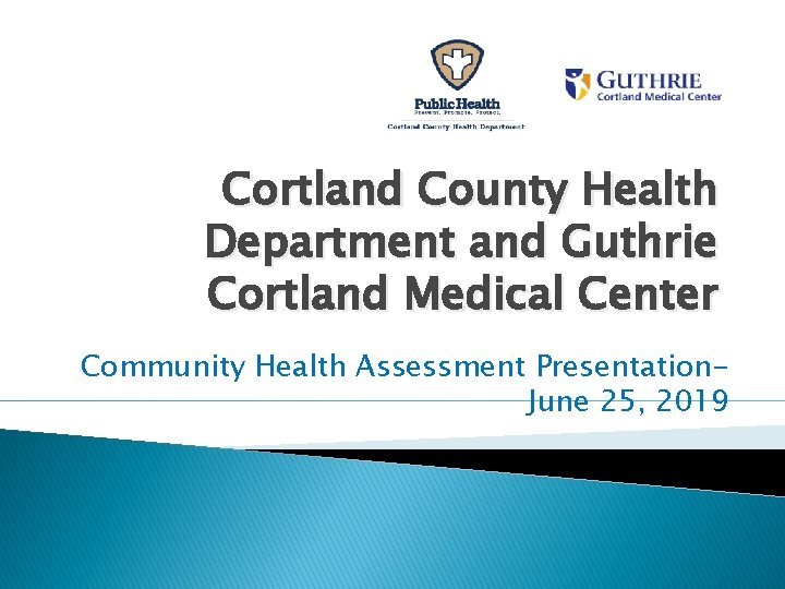 Cortland County Health Department and Guthrie Cortland Medical Center Community Health Assessment Presentation. June