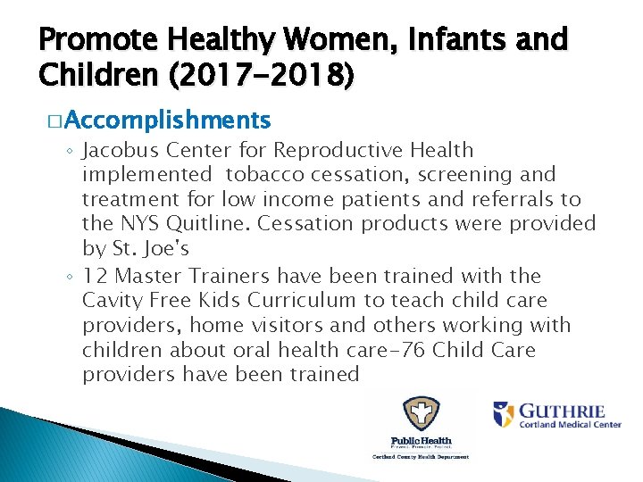 Promote Healthy Women, Infants and Children (2017 -2018) � Accomplishments ◦ Jacobus Center for