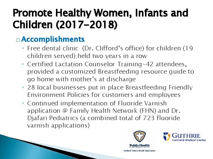 Promote Healthy Women, Infants and Children (2017 -2018) � Accomplishments ◦ Free dental clinic