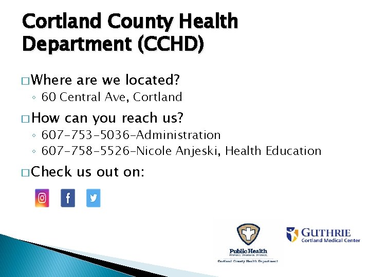 Cortland County Health Department (CCHD) � Where are we located? ◦ 60 Central Ave,