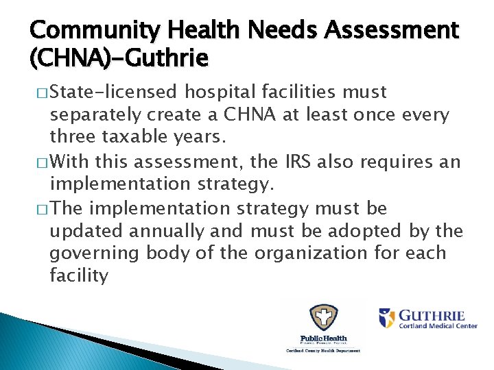 Community Health Needs Assessment (CHNA)-Guthrie � State-licensed hospital facilities must separately create a CHNA