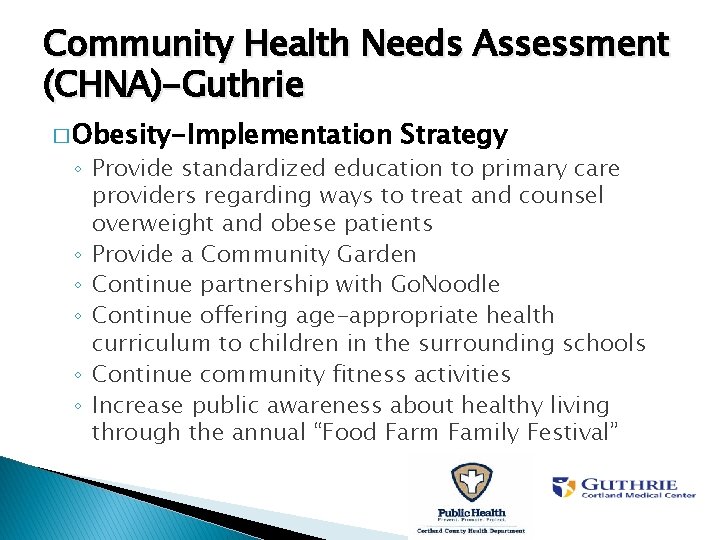 Community Health Needs Assessment (CHNA)-Guthrie � Obesity-Implementation Strategy ◦ Provide standardized education to primary