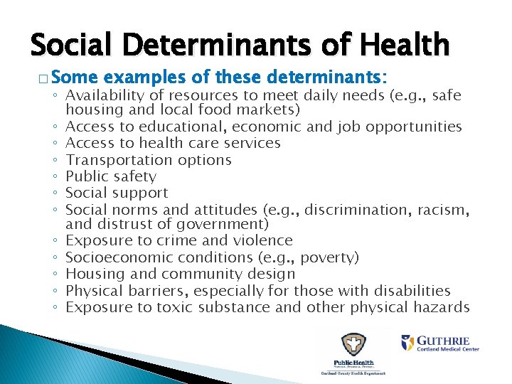 Social Determinants of Health � Some examples of these determinants: ◦ Availability of resources Social Determinants of Health � Some examples of these determinants: ◦ Availability of resources