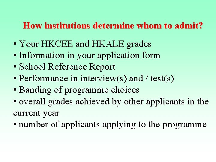 How institutions determine whom to admit? • Your HKCEE and HKALE grades • Information How institutions determine whom to admit? • Your HKCEE and HKALE grades • Information